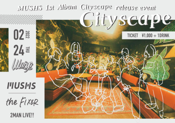 MUSHS 1st Album “ Cityscape “ release event
「Cityscape」