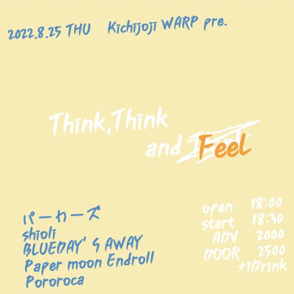 吉祥寺WARP presents
「Think,Think and Feel」 - ライブハウス吉祥寺ワープ / LIVE HOUSE KICHIJOJI WARP