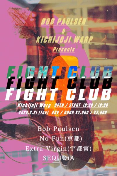 Bob Paulsen × 吉祥寺WARP pre.
「Fight Club 3」