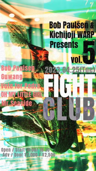 Bob Paulsen&Kichijoji WARP presents.
「 FIGHT CLUB 」Vol.5