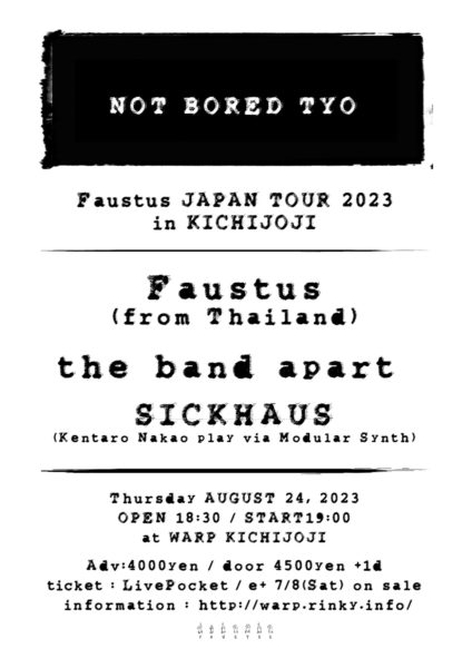 NOT BORED TYO "Faustus JAPAN TOUR 2023 in KICHIJOJI"
(Supported by 新代田FEVER)