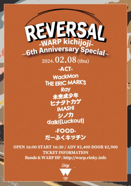 吉祥寺WARP presents.
「 REVERSAL 」
~6th Anniversary Special~