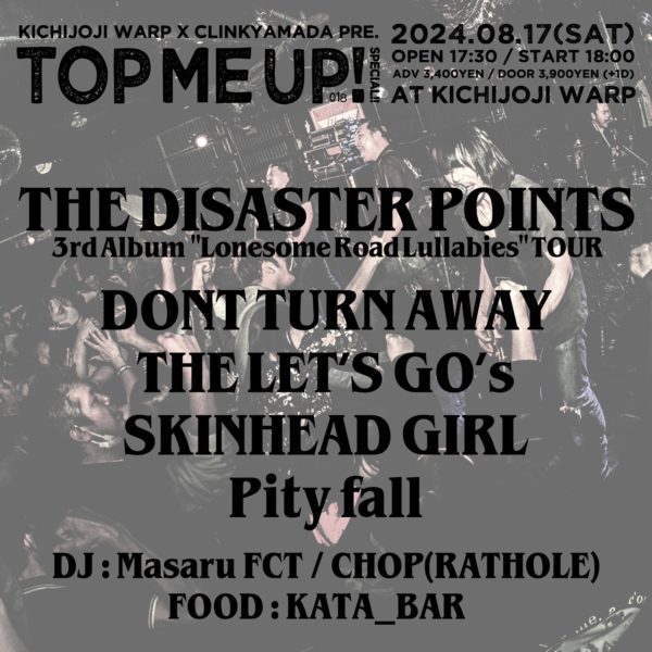 KICHIJOJI WARP × CLINKYAMADA presents
『TOP ME UP! Special‼︎』
THE DISASTER POINTS 3rd Album
"Lonesome Road Lullabies" TOUR